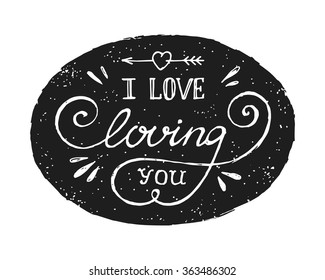 I love loving you lettering.Hand drawn black and white typography poster.Vintage design.Valentines day card,save the date card,greeting card.Romantic quote.Vector illustration.