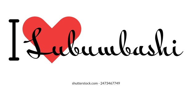 I love Lubumbashi, city of DR Congo. Hand drawn letters with red heart. Vector illustration lettering, modern design for print t shirt, banner, poster, sticker or label.