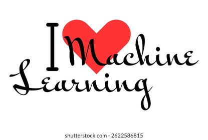 I love Machine Learning creative slogan. Hand drawn letters with red heart. Vector illustration, lettering in modern design for print t shirt, banner, poster, sticker or label.