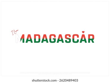 I love MADAGASCAR, I love MADAGASCAR typographic design with flag typography and heart on white background, Vector design of I love MADAGASCAR, MADAGASCAR National Day Design