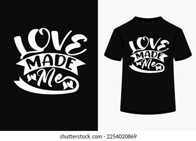 Love Made Me SVG Tshirt Design Specially for valentine Day.This is a an Editable And Printable High Quality Vector File.