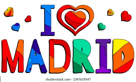I love Madrid - cute multocolored inscription. Madrid is the capital of Spain and the largest municipality in both the Community of Madrid and Spain as a whole.
