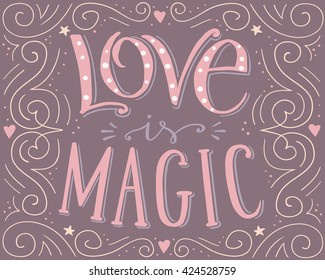 Love is magic, hand drawn vector typographic poster, hand written lettering for card, print.