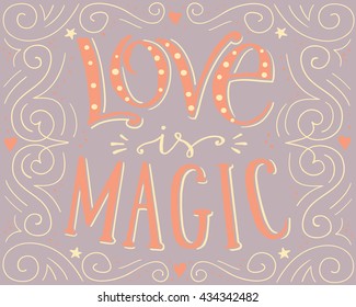 Love is magic, hand drawn vector typographic poster, hand written lettering for card, print.