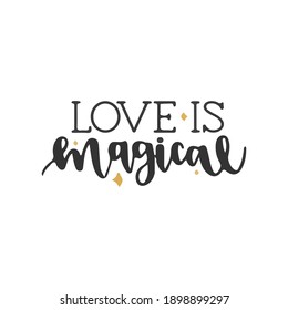 love is magical.phrase for card. Hand drawn lettering, calligraphic design. Isolated on white background.
