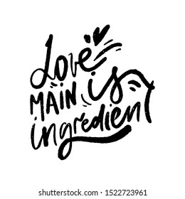 Love is main ingredient. Hand lettering illustration for kitchen, cafe