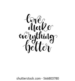 Love make everything better phrase for card. Vector illustration. Modern brush calligraphy. Isolated on white background.
