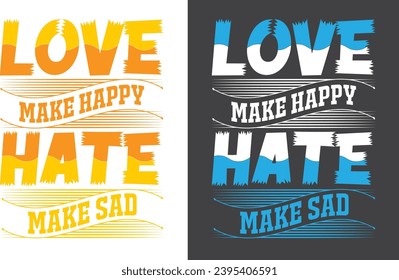 Love make happy hate make sad T-Shirt Design