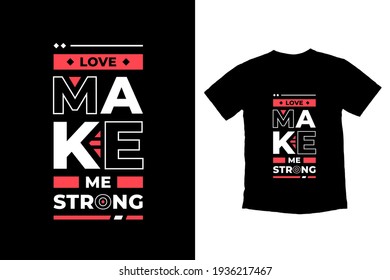 Love make me strong modern inspirational quotes t shirt design for fashion apparel printing. Suitable for totebags, stickers, mug, hat, and merchandise