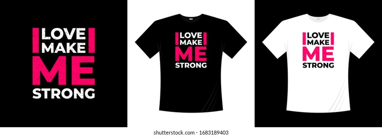 love make me strong typography t-shirt design 