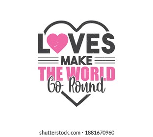 Love Make the World Go Round, Love Vector T-Shirt Design