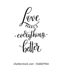 love makes everything better black and white hand written lettering about love to valentines day design poster, greeting card, photo album, banner, calligraphy vector illustration