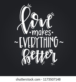 Love makes everything better Hand drawn typography poster. Conceptual handwritten phrase Home and Family T shirt hand lettered calligraphic design. Inspirational vector