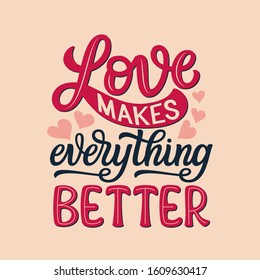 Love makes everything better. Hand drawn romantic quote. Vector typography for Valentine day, wedding, home decor, cards, posters, banners, invitations, stickers