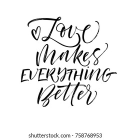 Love makes everything better phrase. Romantic lettering. Quote for Valentine's day. Ink illustration. Modern brush calligraphy. Isolated on white background. svg