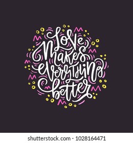 Love makes everything better - - vector typography. Handdrawn romantic lettering.