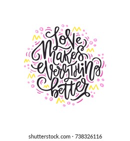 Love makes everything better - - vector typography. Handdrawn romantic lettering.