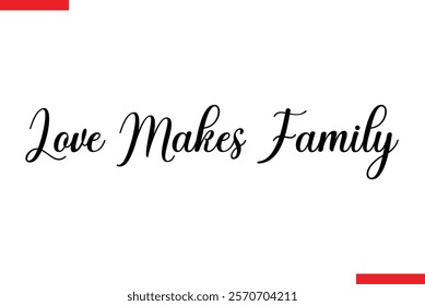 Love makes family Family saying typography text