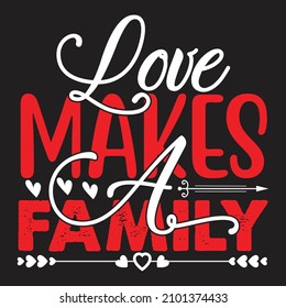 Love Makes A  Family T-Shirt Design, You Can Download The Vector Files.
