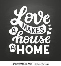 Love makes a house a home. Hand drawn family quote on chalkboard background. Vector typography for home decor, kids rooms, pillows, posters