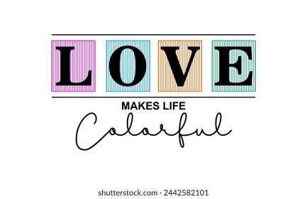 LOVE MAKES LIFE COLORFUL, design typography vector illustration for print