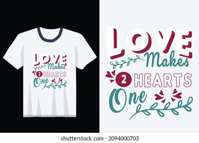 Love Makes Two Hearts One Valentine Typography T shirt Design