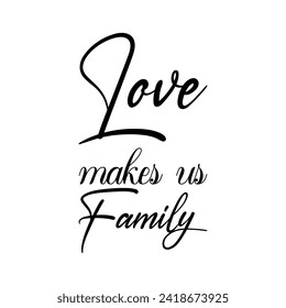 love makes us family black letter quote