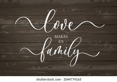 Love makes us family. Modern calligraphy inscription poster.