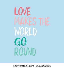 Love makes the world go round abstract,Graphic design print t-shirts  fashion,vector,poster,card