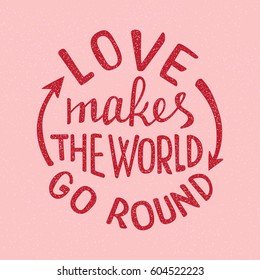 Love makes the world go round lettering. Handwritten proverb for poster or card design.