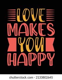 love makes you happy lettering t-shirt design