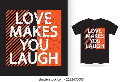 Love makes you laugh typography t shirt