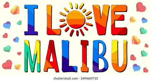 I love Malibu - funny cartoon multicolored funny inscription and hearts. Malibu is a beach city in western Los Angeles County, California, USA. For banners, posters, souvenir magnet and prints on clot