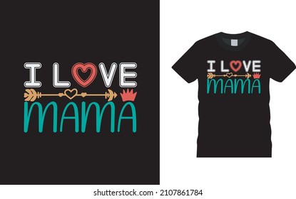 I Love Mama T shirt, apparel, vector illustration, graphic template, print on demand, textile fabrics, retro style, typography, vintage, valentine t shirt design