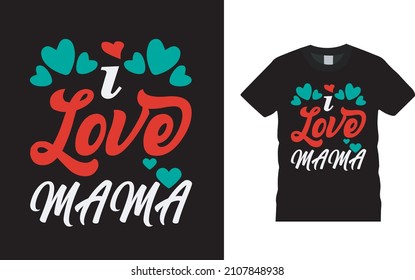 I Love Mama T shirt Design, apparel, vector illustration, graphic template, print on demand, textile fabrics, retro style, typography, vintage, valentine t shirt