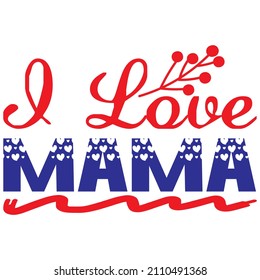 i love mama t shirt design, vector file.