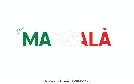 I love Marsala, Typographic design of I love Marsala on a white background, Flag typography of Marsala with heart, Vector design of Marsala City of Italy, I love Italy, Flag of Italy