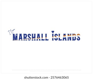 I love MARSHALL ISLANDS, I love Marshall Islands typographic design with flag typography and heart on white background, Vector design of I love MARSHALL ISLANDS, MARSHALL ISLANDS National Day Design