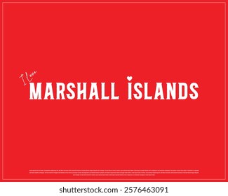 I love MARSHALL ISLANDS, I love Marshall Islands typographic design with flag typography and heart on red background, Vector design of I love MARSHALL ISLANDS, MARSHALL ISLANDS National Day Design