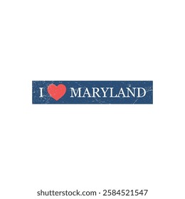 I Love Maryland Grunge Letter Vector Template