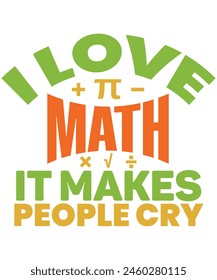 I love math it makes people cry T-shirt, Vector File