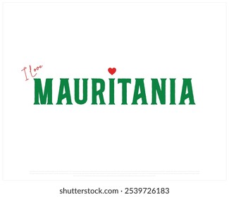 I love Mauritania, I love Mauritania typography design with a national flag and heart on white background, National Day of Mauritania, Mauritania Typographic Design, Love for Country