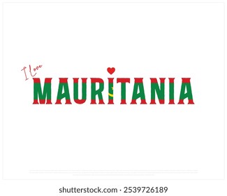 I love Mauritania, I love Mauritania typography design with a national flag and heart on white background, National Day of Mauritania, Mauritania Typographic Design, Love for Country