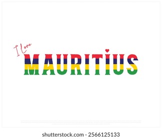 I love MAURITIUS, I love Mauritius typographic design with flag typography and heart on white background, Vector design of I love MAURITIUS, MAURITIUS National Day Design