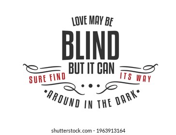 Love may be blind, but it can sure find its way around in the dark