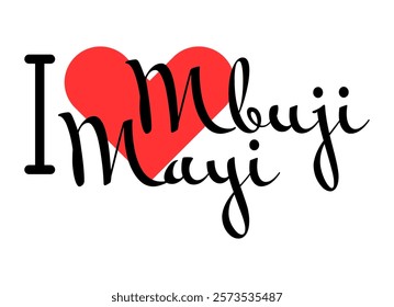 I love Mbuji Mayi, city of DR Congo. Hand drawn letters with red heart. Vector illustration lettering, modern design for print t shirt, banner, poster, sticker or label.