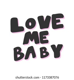 Love me baby. Sticker for social media content. Vector hand drawn illustration design. Bubble pop art comic style poster, t shirt print, post card, video blog cover