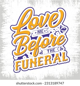 Love Me Before The Funeral T-Shirt