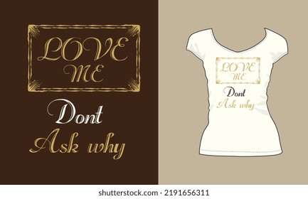 Love Me Dont Ask Why Vector T-shirt Design Typography Art Golden Color