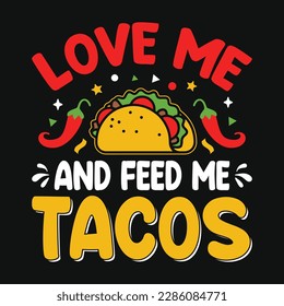 Love me and feed me tacos - Cinco de Mayo typography t shirt, vector and print template